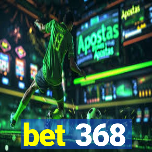 bet 368